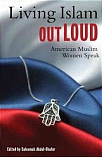 Living Islam Out Loud: American Muslim Women Speak (Paperback)