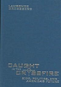 Caught in the Crossfire: Kids, Politics, and Americas Future (Hardcover)