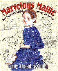 Marvelous Mattie : how Margaret E. Knight became an inventor 