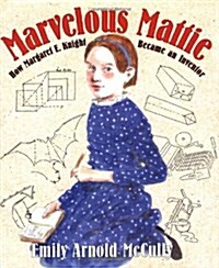 Marvelous Mattie: How Margaret E. Knight Became an Inventor (Hardcover)