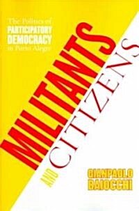 Militants and Citizens: The Politics of Participatory Democracy in Porto Alegre (Paperback)