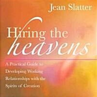 Hiring the Heavens: A Practical Guide to Developing Working Relationships with the Spirits of Creation (Paperback)