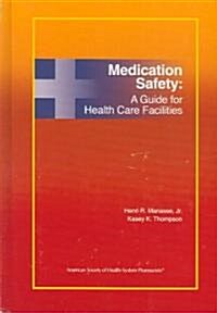 Medication Safety: A Guide for Health Care Facilities (Hardcover)