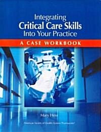 Integrating Critical Care Skills Into Your Practice: A Case Workbook (Paperback)