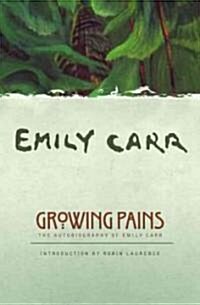 Growing Pains: The Autobiography of Emily Carr (Paperback)