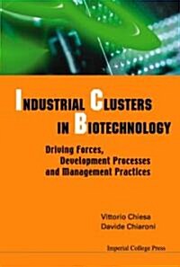 Industrial Clusters In Biotechnology: Driving Forces, Development Processes And Management Practices (Hardcover)