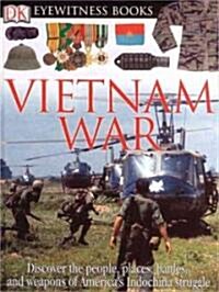 DK Eyewitness Books: Vietnam War: Discover the People, Places, Battles, and Weapons of Americas Indochina Struggl (Hardcover, American)