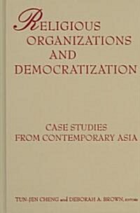 Religious Organizations and Democratization : Case Studies from Contemporary Asia (Hardcover)