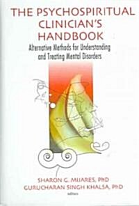 The Psychospiritual Clinicians Handbook: Alternative Methods for Understanding and Treating Mental Disorders (Hardcover, New)