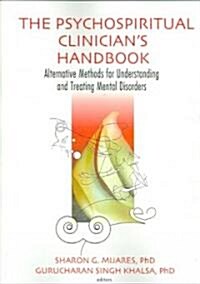 The Psychospiritual Clinicians Handbook: Alternative Methods for Understanding and Treating Mental Disorders (Paperback)