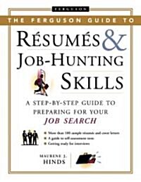 The Ferguson Guide to Resumes and Job Hunting Skills: A Step-By-Step Guide to Preparing for Your Job Search (Hardcover)