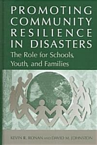 Promoting Community Resilience in Disasters: The Role for Schools, Youth, and Families (Hardcover)