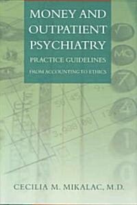 Money and Outpatient Psychiatry: Practice Guidelines from Accounting to Ethics (Hardcover)