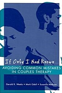 If Only I Had Known...: Avoiding Common Mistakes in Couples Therapy (Paperback)