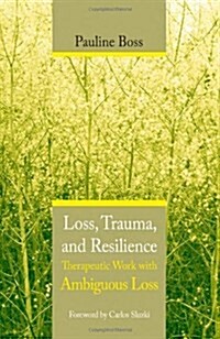 Loss, Trauma, and Resilience: Therapeutic Work with Ambiguous Loss (Hardcover)