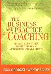 [중고] The Business and Practice of Coaching: Finding Your Niche, Making Money and Attracting Ideal Clients (Hardcover)