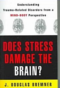 Does Stress Damage the Brain?: Understanding Trauma-Related Disorders from a Mind-Body Perspective (Paperback, Revised)