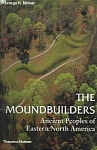 The Moundbuilders: Ancient Peoples of Eastern North America (Paperback)