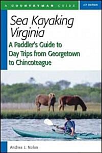 Sea Kayaking Virginia: A Paddlers Guide to Day Trips from Georgetown to Chincoteague (Paperback)