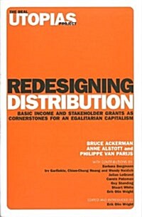 Redesigning Distribution : Basic Income and Stakeholder Grants as Cornerstones for an Egalitarian Capitalism (Paperback)