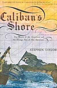 Calibans Shore: The Wreck of the Grosvenor and the Strange Fate of Her Survivors (Paperback)