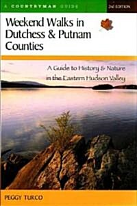 Weekend Walks in Dutchess and Putnam Counties: A Guide to History & Nature in the Eastern Hudson Valley (Revised) (Paperback, 2, Revised)