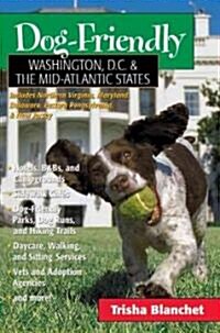 Dog-Friendly Washington, D.C. & the Mid-Atlantic States: A Travelers Companion (Paperback)