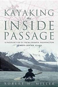 Kayaking the Inside Passage: A Paddlers Guide from Olympia, Washington, to Glacier, Alaska (Paperback)