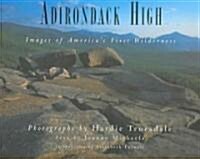 Adirondack High: Images of Americas First Wilderness (Hardcover)