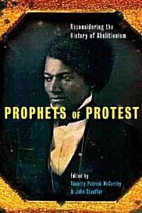 Prophets of Protest: Reconsidering the History of American Abolitionism (Paperback)