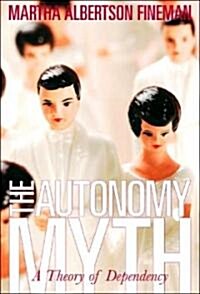 Autonomy Myth : A Theory of Dependency (Paperback)