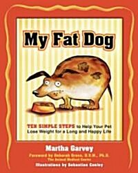 My Fat Dog: Ten Simple Steps to Help Your Pet Lose Weight for a Long and Happy Life (Paperback)