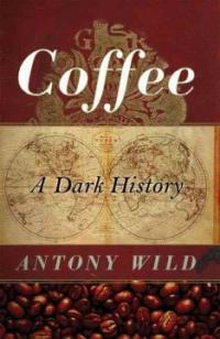 Coffee : a dark history 1st American ed