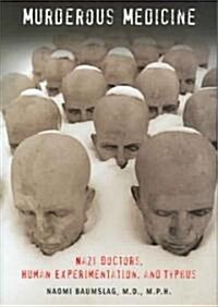 Murderous Medicine: Nazi Doctors, Human Experimentation, and Typhus (Hardcover)