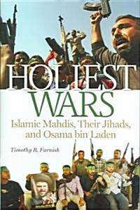 Holiest Wars: Islamic Mahdis, Their Jihads, and Osama Bin Laden (Hardcover)