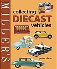 Millers Collecting Diecast Vehicles (Hardcover)