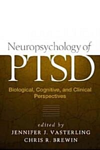 Neuropsychology of Ptsd: Biological, Cognitive, and Clinical Perspectives (Hardcover)