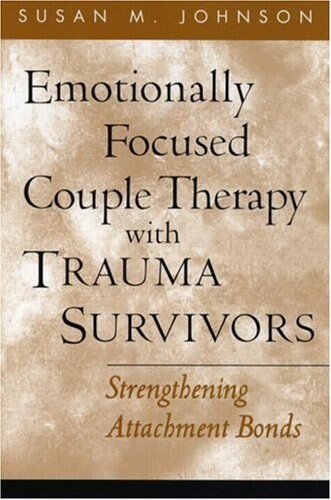 Emotionally Focused Couple Therapy with Trauma Survivors: Strengthening Attachment Bonds (Paperback)