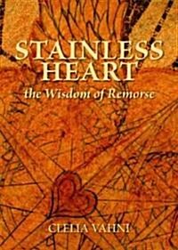 Stainless Heart: The Wisdom of Remorse (Paperback)