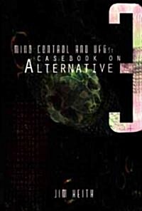 Mind Control and UFOs: Casebook on Alternative 3 (Paperback)