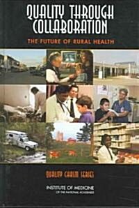 Quality Through Collaboration: The Future of Rural Health (Hardcover)