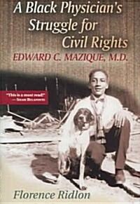 A Black Physicians Struggle for Civil Rights: Edward C. Mazique, M.D. (Hardcover)