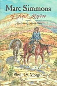 Marc Simmons of New Mexico: Maverick Historian (Hardcover)