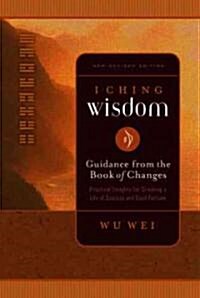 I Ching Wisdom: Guidance from the Book of Answers, Volume One (Paperback, New REV)