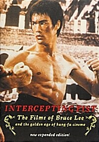 Intercepting Fist : The Films of Bruce Lee and the Golden Age of Kung-Fu Cinema (Paperback)