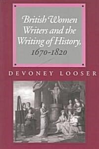 British Women Writers And The Writing Of History, 1670-1820 (Paperback)