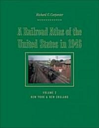 A Railroad Atlas of the United States in 1946: Volume 2: New York & New England (Hardcover)