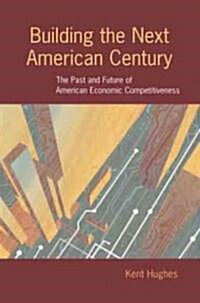 Building the Next American Century: The Past and Future of American Economic Competitiveness (Paperback)