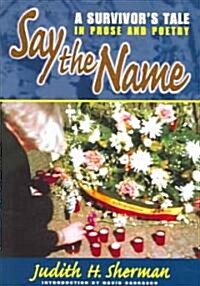 Say the Name: A Survivors Tale in Prose and Poetry (Paperback)