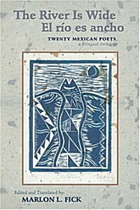 The River Is Wide/El Rio Es Ancho: Twenty Mexican Poets, a Bilingual Anthology (Paperback)